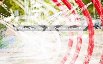 City to Open Family Fun Zone and Splash Pad