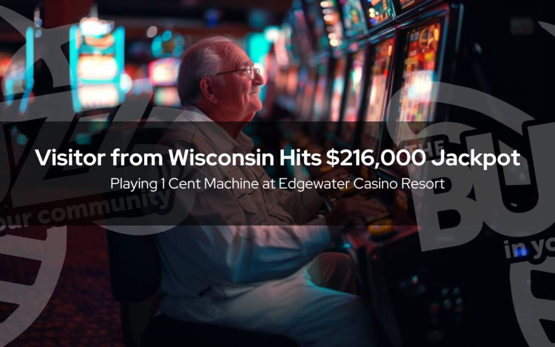 Visitor from Wisconsin Hits $216,000 Jackpot  Playing 1 Cent Machine at Edgewater Casino Resort